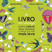 O livro do sossego   para colorir, relaxar, desestressar e deixar sua vida mais 