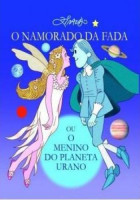 O namorado da fada ou o menino do Planeta Urano 