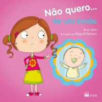 Não Quero... Ter um Irmão - Coleção Não Quero 