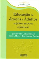Educação de Jovens e Adultos Sujeitos, Saberes e Práticas 