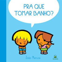 Pra que tomar banho? 