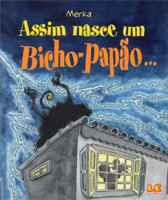 Assim nasce um bicho-papão... 