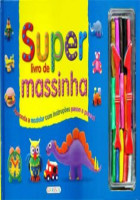 Super livro de massinha - Aprenda a modelar com instruções p 