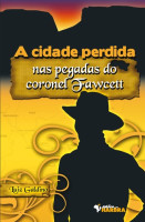 A Cidade Perdida - Nas Pegadas do Coronel Fawcett - coleção  