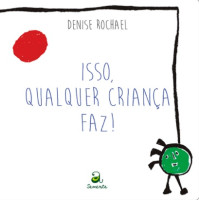 Isso, qualquer criança faz! 