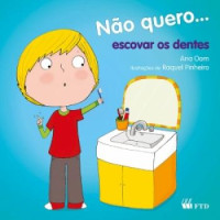 Não Quero... Escovar os Dentes - Coleção Não Quero... 